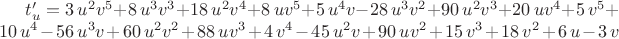 $t'_u=3\,{u}^{2}{v}^{5}+8\,{u}^{3}{v}^{3}+18\,{u}^{2}{v}^{4}+8\,u{v}^{5}+5\,
{u}^{4}v-28\,{u}^{3}{v}^{2}+90\,{u}^{2}{v}^{3}+20\,u{v}^{4}+5\,{v}^{5}
+10\,{u}^{4}-56\,{u}^{3}v+60\,{u}^{2}{v}^{2}+88\,u{v}^{3}+4\,{v}^{4}-
45\,{u}^{2}v+90\,u{v}^{2}+15\,{v}^{3}+18\,{v}^{2}+6\,u-3\,v$