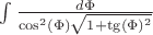 $\int\frac{d\Phi}{\cos^2(\Phi)\sqrt{1+\tg(\Phi)^2}}$