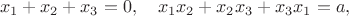 $$x_1+x_2+x_3=0, \quad x_1x_2+x_2x_3+x_3x_1=a,$$