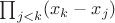 $\prod_{j<k}(x_k-x_j)$