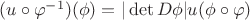 $(u\circ \varphi^{-1})(\phi)= |\det D\phi| u (\phi \circ \varphi)$