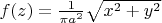 $f(z)=\frac1{\pi a^2}\sqrt{x^2+y^2}$