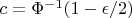 $c = \Phi^{-1}(1-\epsilon/2)$