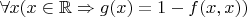 $\forall x(x\in\mathbb R\Rightarrow g(x)=1-f(x,x))$