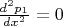 $\frac {d^2 p_1}{dx^2} = 0 $