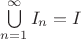 $\bigcup \limits_{n=1}^\infty I_n = I$