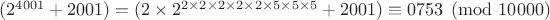 $ (2^{4001}+2001)=(2\times 2^{2\times2\times2\times 2\times 2\times 5\times 5\times 5}+2001)\equiv0753\pmod{10000} $