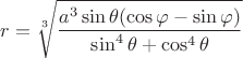 $r=\sqrt[3]{\dfrac{a^3\sin\theta(\cos\varphi-\sin\varphi)}{\sin^4\theta+\cos^4\theta}}$