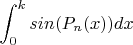 $$\int_0^k sin(P_n(x))dx$$