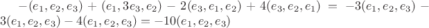 $-(e_1,e_2,e_3)+(e_1,3e_3,e_2)-2(e_3,e_1,e_2)+4(e_3,e_2,e_1)=-3(e_1,e_2,e_3)-3(e_1,e_2,e_3)-4(e_1,e_2,e_3)=-10(e_1,e_2,e_3)$