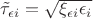 $\tilde{\tau}_{\epsilon i} = \sqrt{\xi_{\epsilon i}\epsilon_{i}}$
