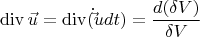 \[
\operatorname{div} \vec u = \operatorname{div} (\dot \vec u dt) = \frac{{d(\delta V)}}
{{\delta V}}
\]