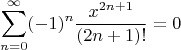 $$
\sum\limits_{n = 0}^\infty (-1)^n \frac{x^{2n+1}}{(2n+1)!} = 0
$$