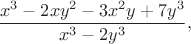 $$\frac{x^3 - 2xy^2 - 3x^2y + 7y^3}{x^3 - 2y^3},$$