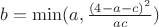 $b=\min (a, \frac {(4-a-c)^2} {ac})$