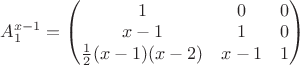 $
A_{1}^{x-1} = \begin{pmatrix}
1 & 0 & 0 \\
x-1 & 1 & 0 \\         
\frac{1}{2}(x-1)(x-2) & x-1 & 1
\end{pmatrix}
$