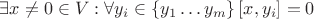 $\exists x \ne 0 \in V : \forall y_i \in \left\lbrace y_1\dots y_m \right\rbrace [x, y_i] = 0$