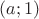 $(a; 1)$