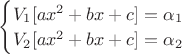 $
\begin{cases}
V_1[ax^2+bx+c]=\alpha_1\\
V_2[ax^2+bx+c]=\alpha_2\\
\end{cases}
$