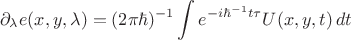 $$
\partial _\lambda e(x,y,\lambda ) = (2\pi \hbar)^{-1}\int e^{-i\hbar^{-1}t\tau} U(x,y,t) \,dt
$$