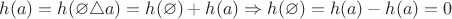 $h(a) = h(\varnothing \triangle a) = h(\varnothing) + h(a) \Rightarrow h(\varnothing) = h(a) - h(a) = 0$