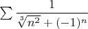 $\sum\dfrac{1}{\sqrt[3]{n^2}+(-1)^n}$