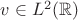 $v\in L^2(\mathbb{R})$