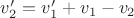 $v_2'=v_1'+v_1-v_2$