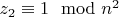 $z_2 \equiv 1 \mod n^2$