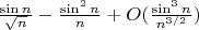 $\frac{\sin n}{\sqrt n}-\frac{\sin^2n}{n}+O(\frac{\sin^3n}{n^{3/2}})$