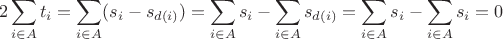 $$
2\sum_{i \in A} t_i = \sum_{i \in A} (s_i - s_{d(i)}) = \sum_{i \in A} s_i - \sum_{i \in A} s_{d(i)} = \sum_{i \in A} s_i - \sum_{i \in A} s_i = 0
$$