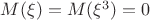 $M(\xi)=M(\xi^3)=0$ $M(\xi)=M(\xi^3)=0$