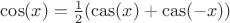 $\cos(x) = \frac12(\mathrm{cas}(x)+\mathrm{cas}(-x))$