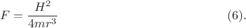 $$F=\frac{H^2}{4mr^3} \eqno(6).$$