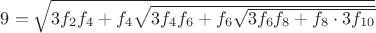 $9=\sqrt{3f_{2}f_{4}+f_{4}\sqrt{3f_{4}f_{6}+f_{6}\sqrt{3f_{6}f_{8}+f_{8}\cdot 3 f_{10}}}}$
