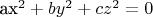 ax^2 +by^2 +cz^2 =0