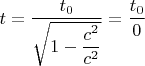 $t=\dfrac{t_0}{\sqrt{1-\dfrac{c^2}{c^2}}}=\dfrac{t_0}{0}$