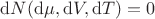 $\mathrm dN(\mathrm d\mu, \mathrm dV, \mathrm dT) = 0$