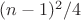 $(n-1)^2/4$