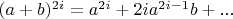 $(a+b)^{2i}=a^{2i}+2ia^{2i-1}b+...$