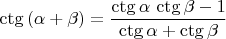 $\ctg\left( \alpha + \beta \right) = \dfrac{\ctg\alpha\,\ctg\beta - 1}{\ctg\alpha+\ctg\beta}$