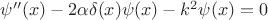 $\psi''(x)-2\alpha\delta(x)\psi(x)-k^2\psi(x)=0$