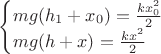 $\begin{cases}mg(h_1+x_0)=\frac{kx_0^2}{2} \\ mg(h+x)=\frac{kx^2}{2}\end{cases}$