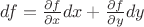 $df=\frac {\partial f} {\partial x} dx+\frac {\partial f} {\partial y} dy$