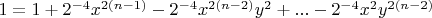 $1=1+2^{-4}x^{2(n-
1)}-2^{-4}x^{2(n-2)}y^2+...-2^{-4}x^2y^{2(n-2)}$