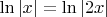 $\ln|x|=\ln|2x|$