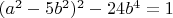 $(a^2-5b^2)^2-24b^4=1$