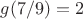 $g(7/9)=2$