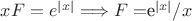 $xF=e^{|x|}\Longrightarrow F=$e^{|x|}/x$