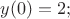 $y(0)=2;$